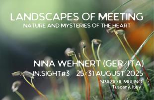 IN.SIGHT 2025 - LANDSCAPES OF MEETING - NINA WEHENERT - BMC® AND C.I. - Il Mulino - Pian di Scó - Arezzo, Italy